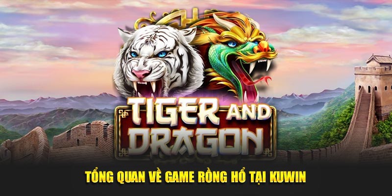 Tổng quan về game Rồng Hổ tại Kuwin