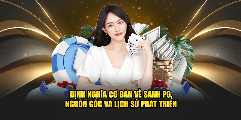 Định nghĩa cơ bản về sảnh PG, nguồn gốc và lịch sử phát triển.