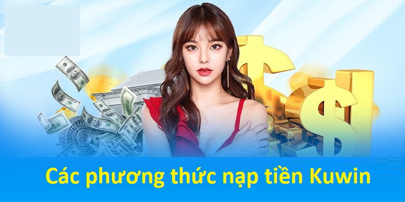 Thông tin chung về các phương thức nạp tiền hiện nay