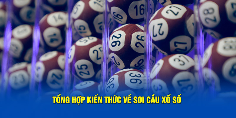 Tổng hợp kiến thức về soi cầu xổ số